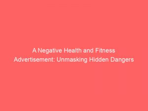 a negative health and fitness advertisement unmasking hidden dangers 347484 1