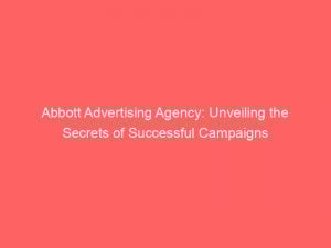 Abbott Advertising Agency: Unveiling the Secrets of Successful Campaigns 1 abbott advertising agency unveiling the secrets of successful campaigns 347550 1