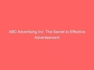 abc advertising inc the secret to effective advertisement 347546 1
