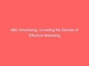 abc advertising unveiling the secrets of effective marketing 347554 1