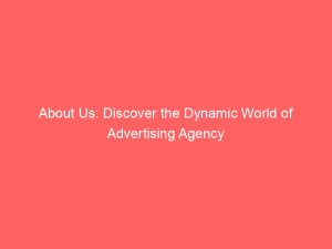 about us discover the dynamic world of advertising agency 347590 1