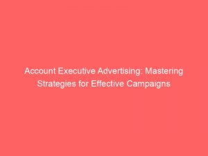 account executive advertising mastering strategies for effective campaigns 347680 1