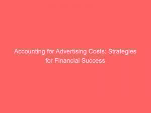 accounting for advertising costs strategies for financial success 347704 1