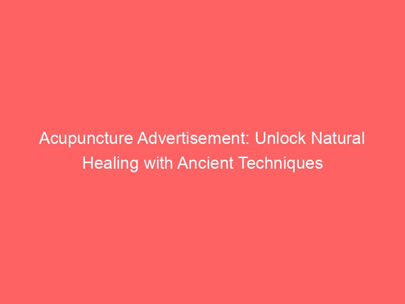 Acupuncture Advertisement Unlock Natural Healing With Ancient