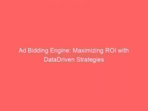 ad bidding engine maximizing roi with datadriven strategies 347908 1