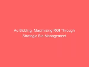ad bidding maximizing roi through strategic bid management 347884 1