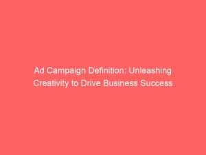 ad campaign definition unleashing creativity to drive business success 347916 1