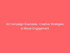 ad campaign examples creative strategies to boost engagement 347928 1