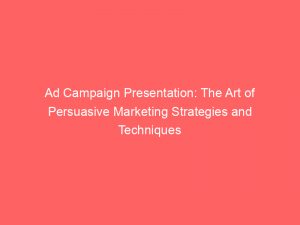ad campaign presentation the art of persuasive marketing strategies and techniques 347938 1