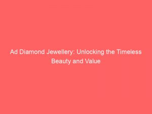 ad diamond jewellery unlocking the timeless beauty and value 348058 1