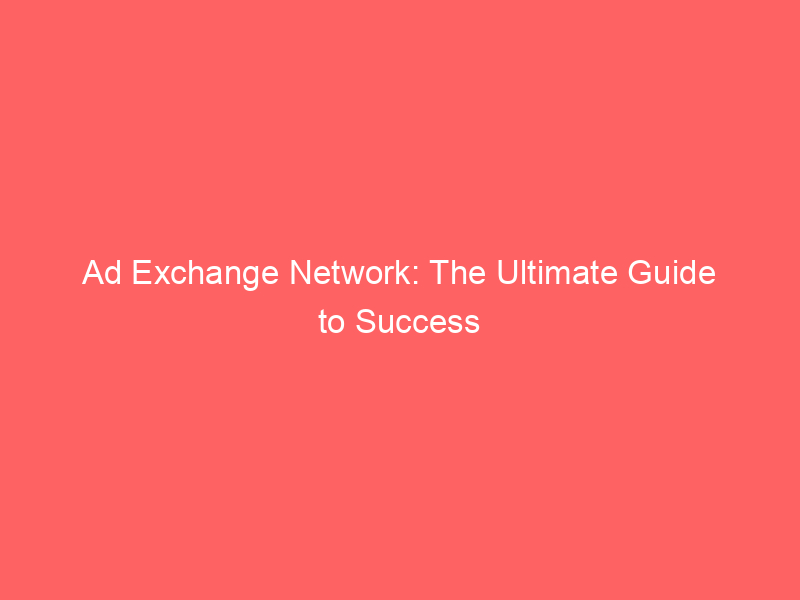 ad exchange network the ultimate guide to success 348036 1