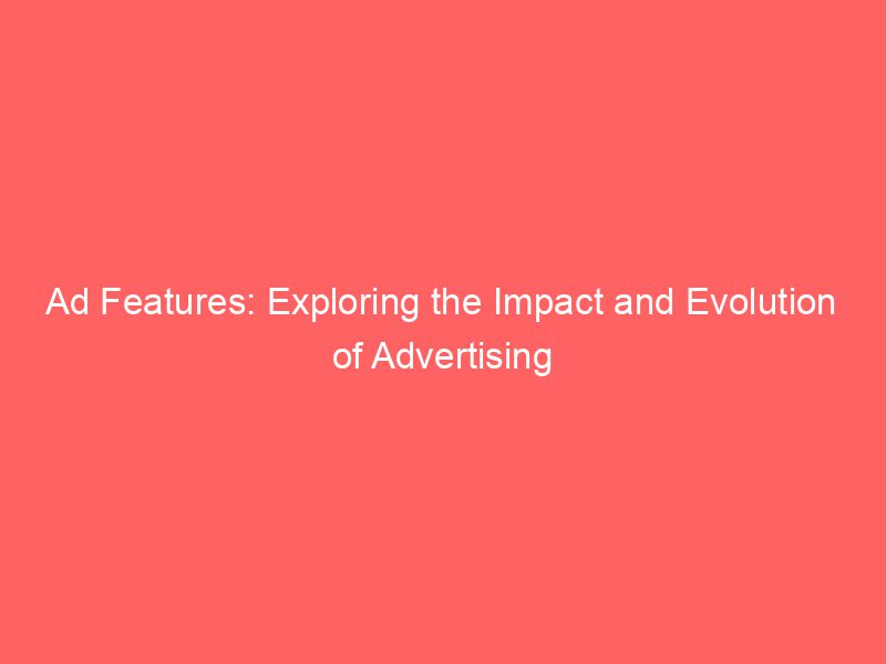 Ad Features Exploring The Impact And Evolution Of Advertising Froggy Ads
