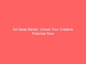 ad ideas media unlock your creative potential now 348122 1