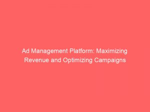 ad management platform maximizing revenue and optimizing campaigns 348218 1