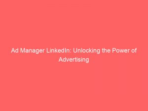 ad manager linkedin unlocking the power of advertising 348210 1