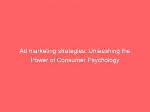 ad marketing strategies unleashing the power of consumer psychology 348268 1