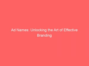 ad names unlocking the art of effective branding 348280 1