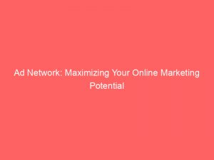 ad network maximizing your online marketing potential 348288 1