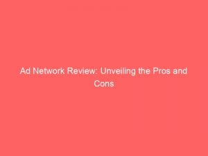 ad network review unveiling the pros and cons 348412 1
