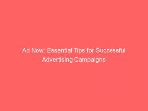 ad now essential tips for successful advertising campaigns 348462 1