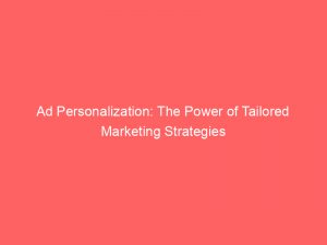 ad personalization the power of tailored marketing strategies 348566 1