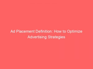 ad placement definition how to optimize advertising strategies 349224 1