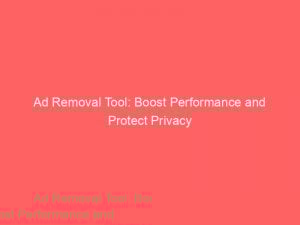 ad removal tool boost performance and protect privacy 348644 1