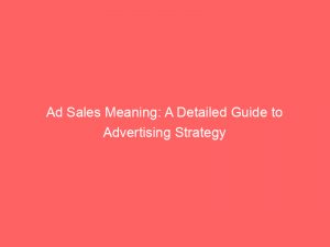 ad sales meaning a detailed guide to advertising strategy 348770 1