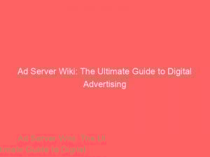 ad server wiki the ultimate guide to digital advertising 348728 1