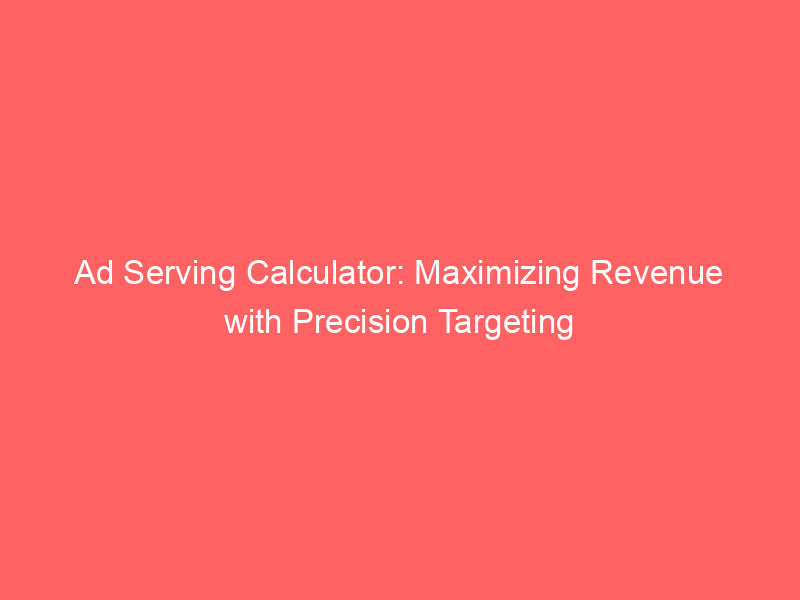 ad-serving-calculator-maximizing-revenue