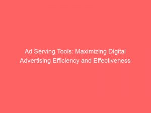 ad serving tools maximizing digital advertising efficiency and effectiveness 348742 1