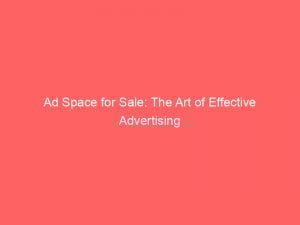 ad space for sale the art of effective advertising 348800 1