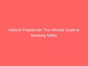 adblock popads net the ultimate guide to browsing safely 348908 1