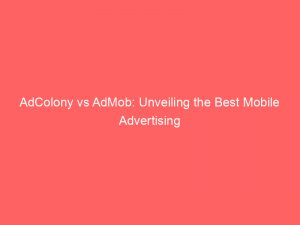 adcolony vs admob unveiling the best mobile advertising 349484 1