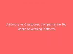 adcolony vs chartboost comparing the top mobile advertising platforms 348922 1