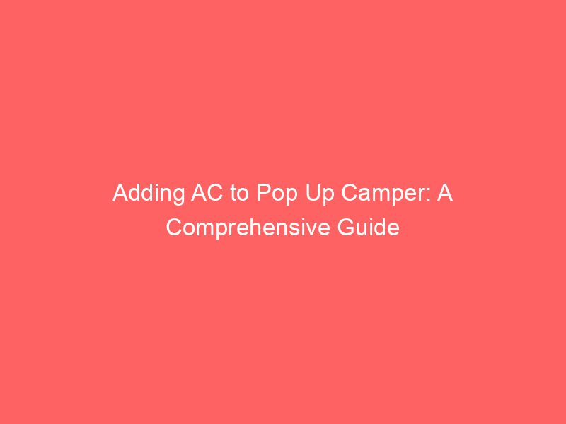 Adding AC To Pop Up Camper A Comprehensive Guide Froggy Ads