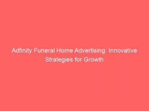 adfinity funeral home advertising innovative strategies for growth 349082 1