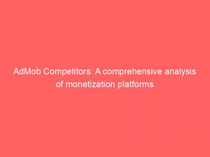 admob competitors a comprehensive analysis of monetization platforms 349262 1