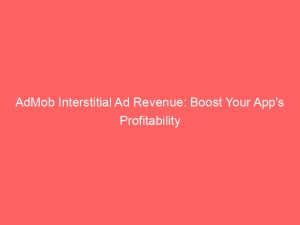 admob interstitial ad revenue boost your apps profitability 349252 1