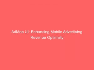 admob ui enhancing mobile advertising revenue optimally 349378 1