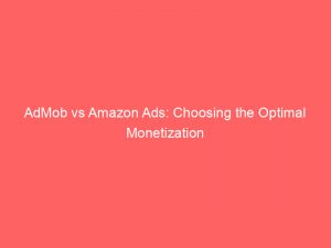 admob vs amazon ads choosing the optimal monetization 349422 1