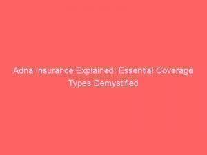 Adna Insurance Explained: Essential Coverage Types Demystified 1 adna insurance explained essential coverage types demystified 349404 1