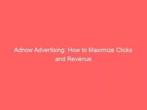 adnow advertising how to maximize clicks and revenue 349410 1