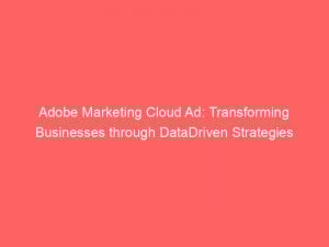 adobe marketing cloud ad transforming businesses through datadriven strategies 349494 1