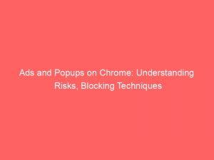 ads and popups on chrome understanding risks blocking techniques 349538 1