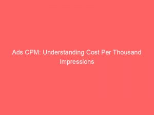 Ads CPM: Understanding Cost Per Thousand Impressions 1 ads cpm understanding cost per thousand impressions 349588 1