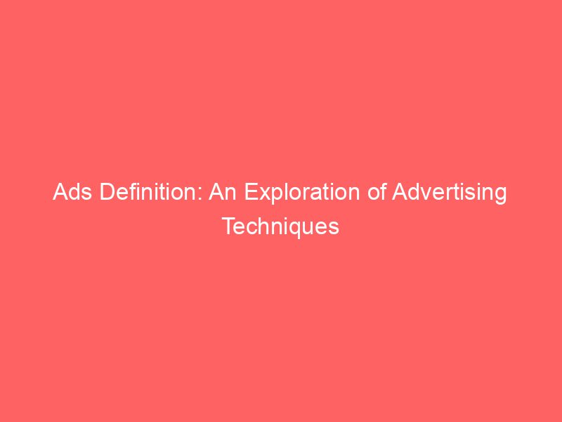 Ads Definition An Exploration Of Advertising Techniques Froggy Ads