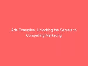 ads examples unlocking the secrets to compelling marketing 351476 1