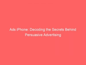 ads iphone decoding the secrets behind persuasive advertising 351468 1