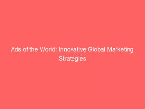 ads of the world innovative global marketing strategies 351480 1